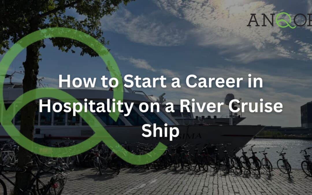 How to Start a Career in Hospitality on a River Cruise Ship